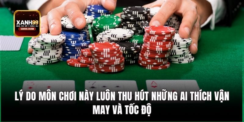 Lý do môn chơi này luôn thu hút những ai thích vận may và tốc độ