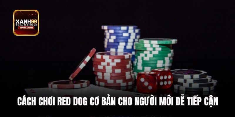 Cách chơi Red Dog cơ bản cho người mới dễ tiếp cận.
