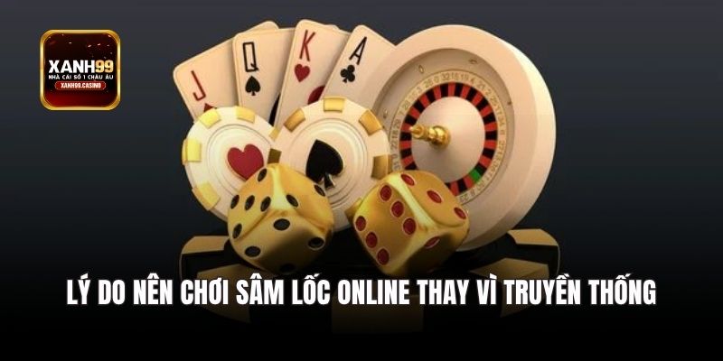 Lý do nên chơi sâm lốc online thay vì truyền thống