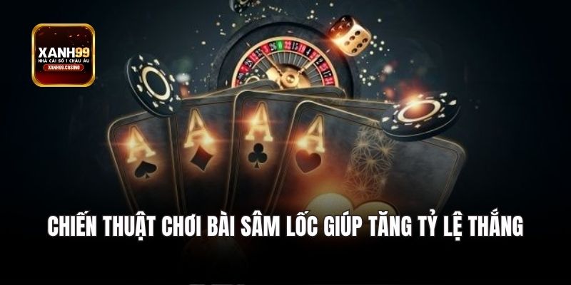 Chiến thuật chơi bài sâm lốc giúp tăng tỷ lệ thắng.