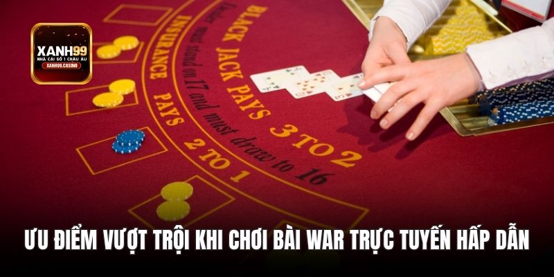 Ưu điểm vượt trội khi chơi bài War trực tuyến hấp dẫn.