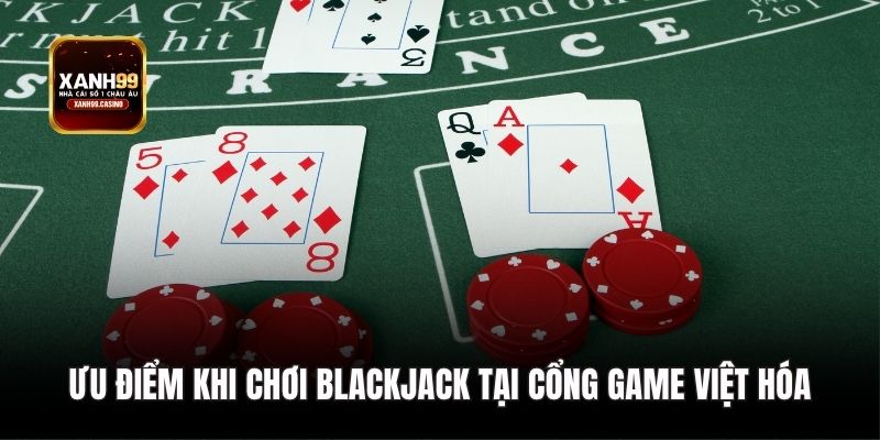 Ưu điểm khi chơi Blackjack tại cổng game Việt hóa
