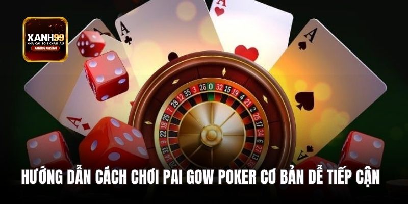 Hướng dẫn cách chơi Pai Gow Poker cơ bản dễ tiếp cận.