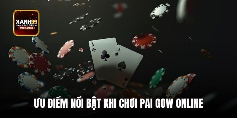 Ưu điểm nổi bật khi chơi Pai Gow online