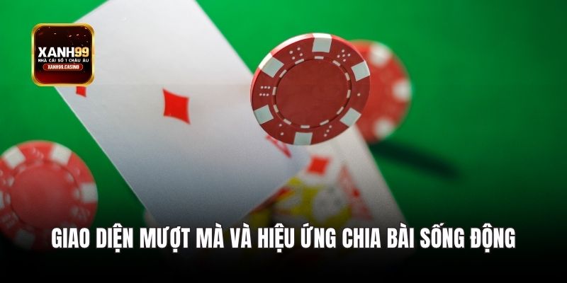 Giao diện mượt mà và hiệu ứng chia bài sống động
