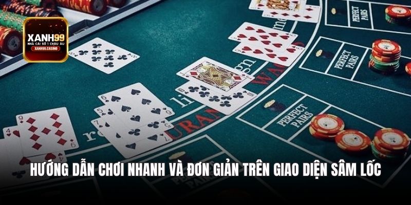 Hướng dẫn chơi nhanh và đơn giản trên giao diện Sâm Lốc