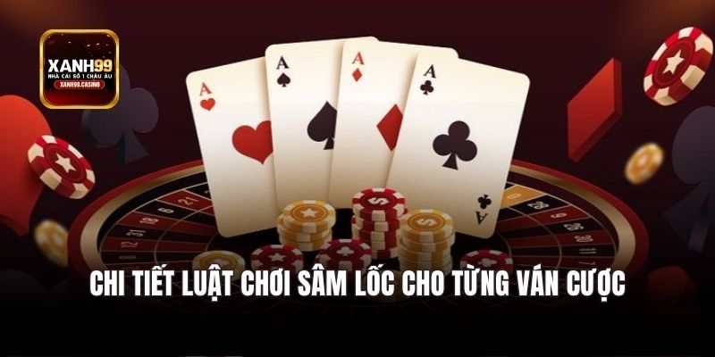 Chi tiết luật chơi Sâm Lốc cho từng ván cược