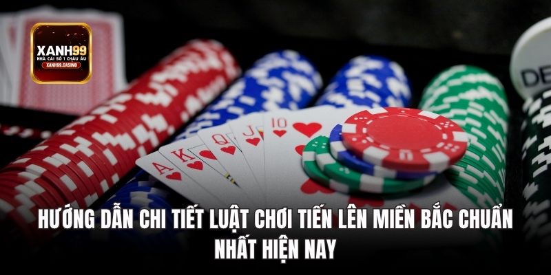 Hướng dẫn chi tiết luật chơi Tiến lên miền Bắc chuẩn nhất hiện nay