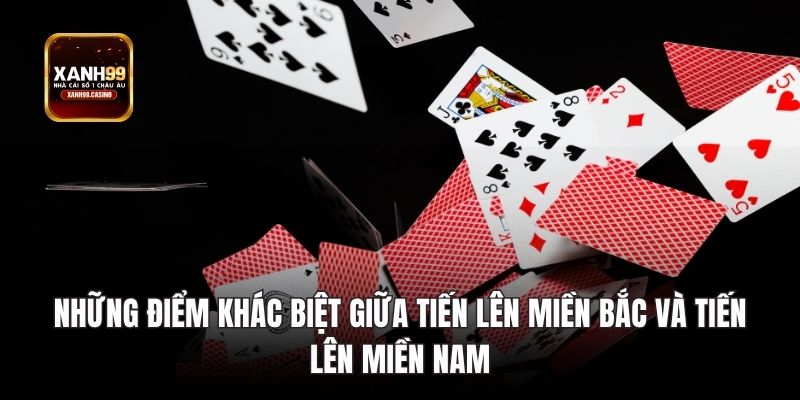 Những điểm khác biệt giữa Tiến lên miền Bắc và Tiến lên miền Nam