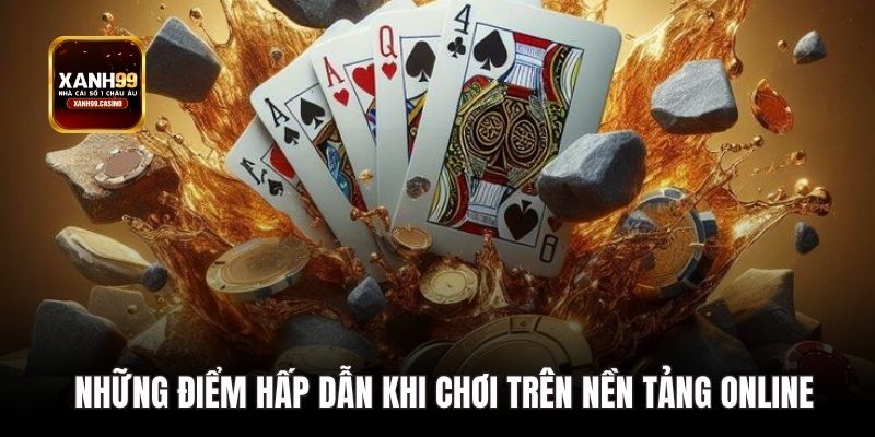 Những điểm hấp dẫn khi chơi trên nền tảng online.