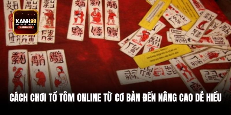 Cách chơi tổ tôm online từ cơ bản đến nâng cao dễ hiểu