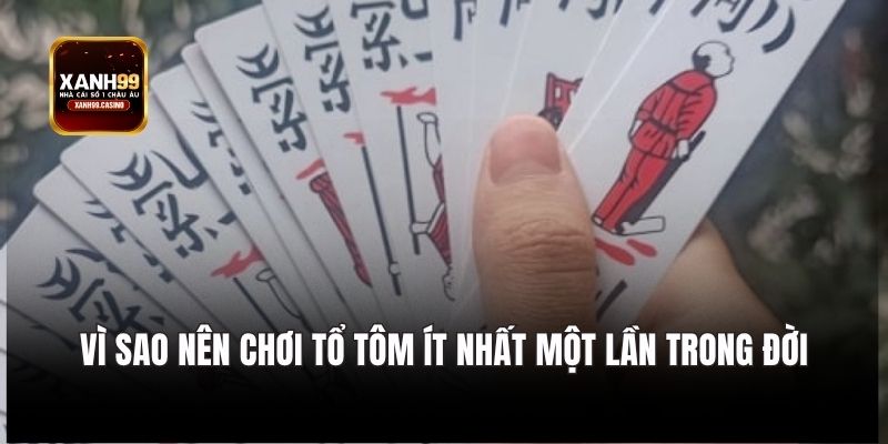 Vì sao nên chơi tổ tôm ít nhất một lần trong đời