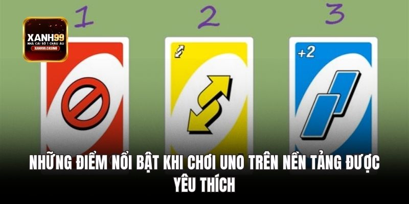 Những điểm nổi bật khi chơi Uno trên nền tảng được yêu thích