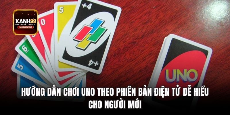 Hướng dẫn chơi Uno theo phiên bản điện tử dễ hiểu cho người mới