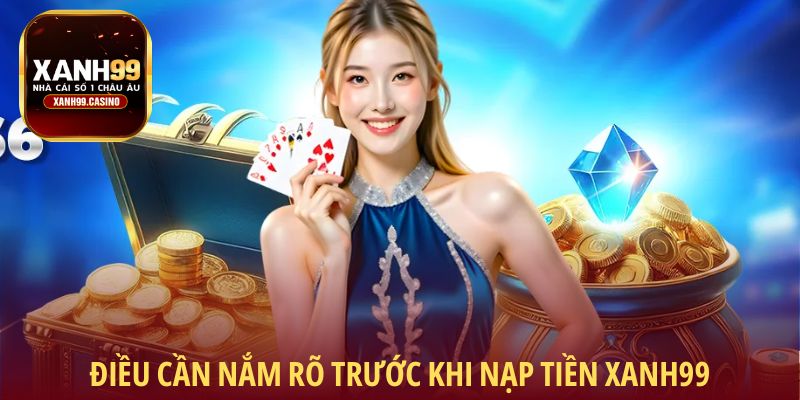 Điều cần nắm rõ trước khi nạp tiền Xanh99