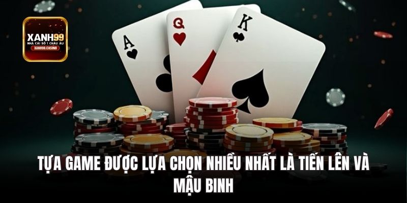 Tựa game được lựa chọn nhiều nhất là Tiến lên và Mậu binh