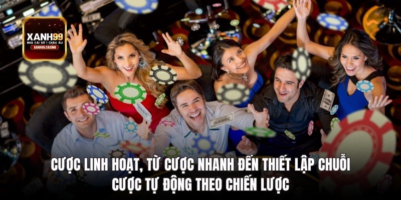 Cược linh hoạt, thiết lập chuỗi cược tự động theo chiến lược