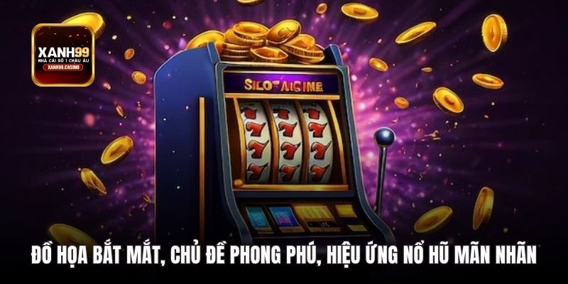 Đồ họa bắt mắt, chủ đề phong phú, hiệu ứng nổ hũ mãn nhãn