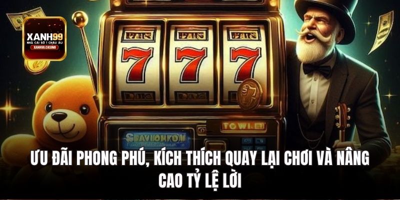 Ưu đãi phong phú, kích thích quay lại chơi và nâng cao tỷ lệ lời