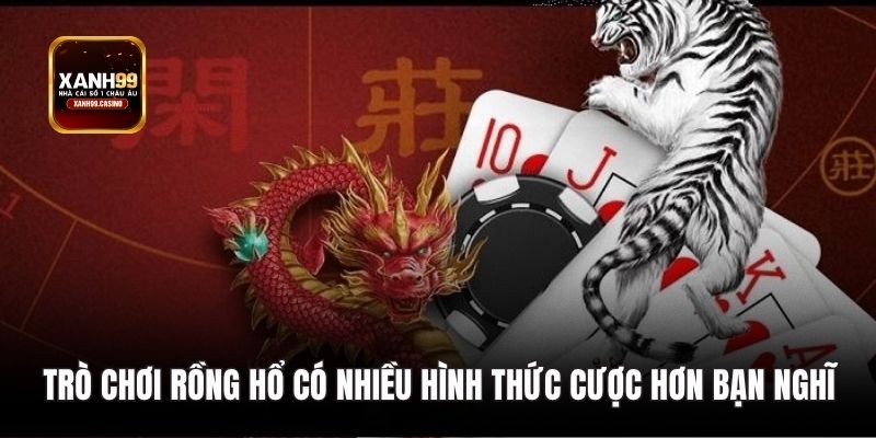 Trò chơi Rồng Hổ có nhiều hình thức cược hơn bạn nghĩ
