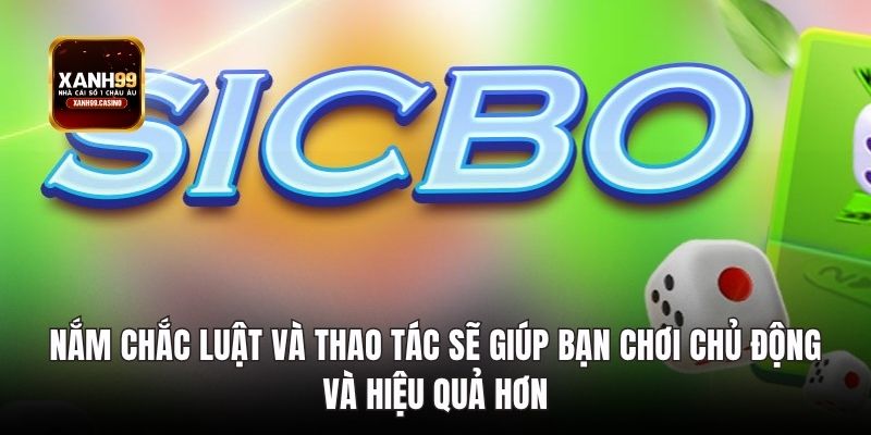 Nắm chắc luật và thao tác sẽ giúp bạn chơi chủ động và hiệu quả hơn
