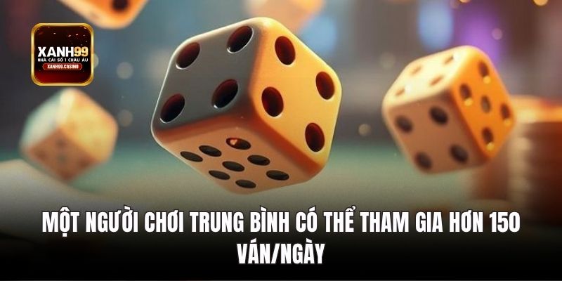 Một người chơi trung bình có thể tham gia hơn 150 ván/ngày