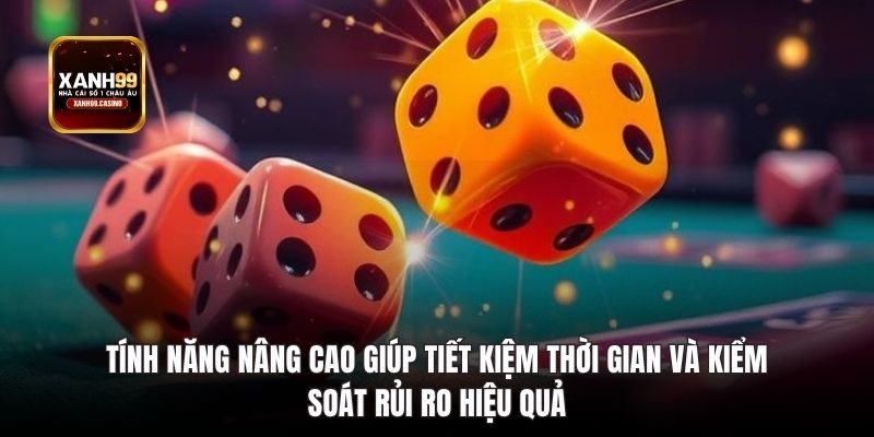 Tính năng tài xỉu xanh99 nâng cao giúp tiết kiệm thời gian 