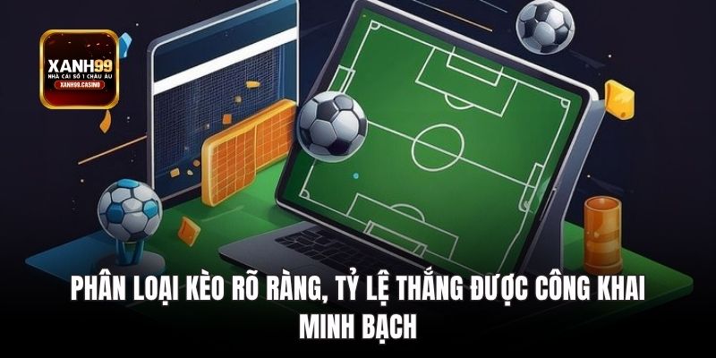 Phân loại kèo rõ ràng, tỷ lệ thắng được công khai minh bạch