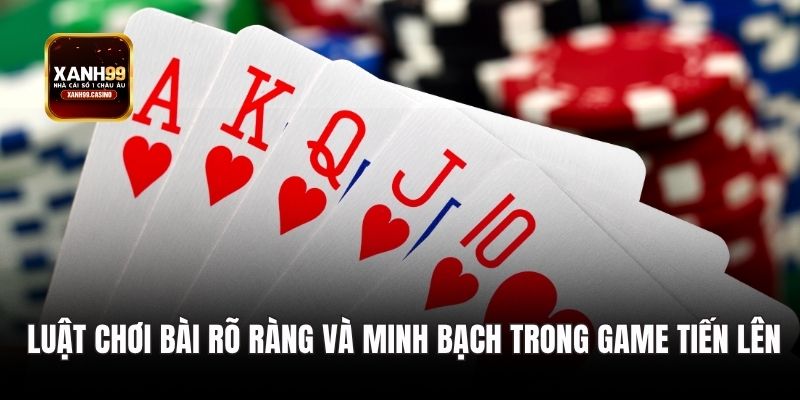 Luật chơi bài rõ ràng và minh bạch trong game tiến lên
