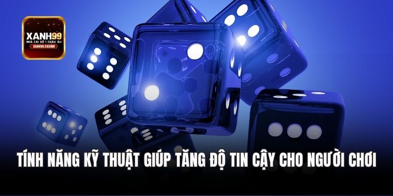 Tính năng kỹ thuật giúp tăng độ tin cậy cho người chơi