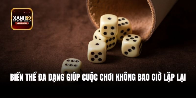 Biến thể đa dạng giúp cuộc chơi không bao giờ lặp lại